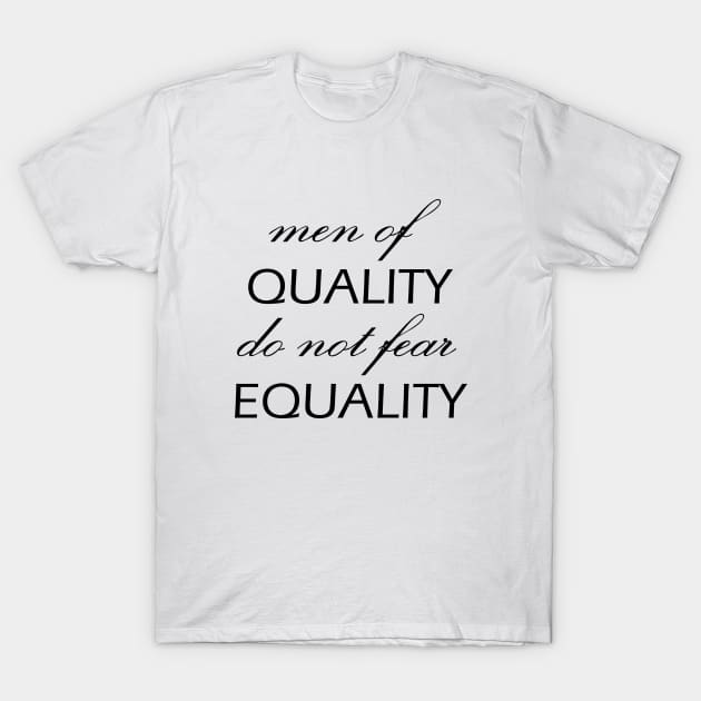 Men of Quality do not fear Equality T-Shirt by Everyday Inspiration